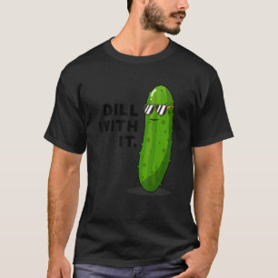Dill with It Sunglasses Pickle Funny Joke Pun Pick T-Shirt