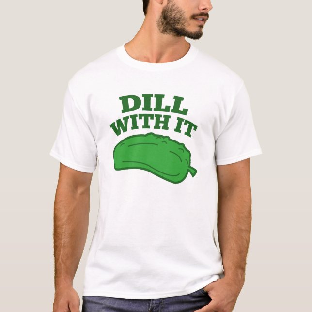 Dill With It T-Shirt (Front)