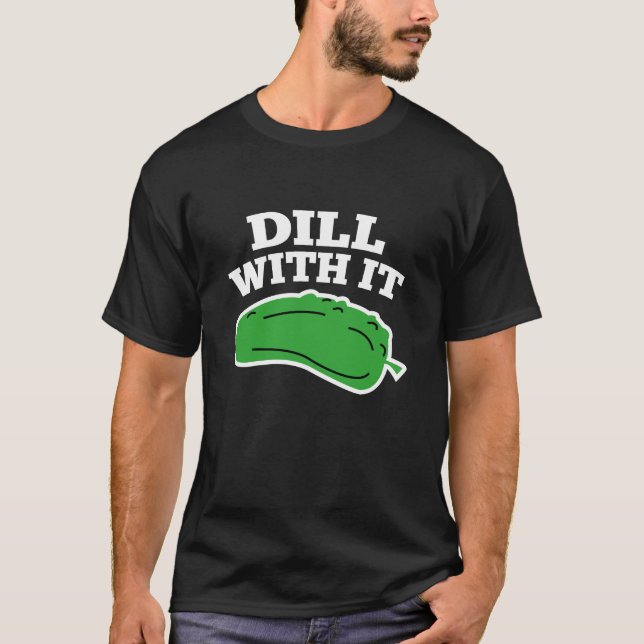 Dill With It T-Shirt (Front)