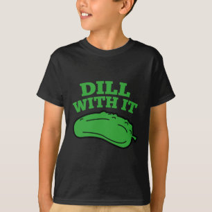 Dill With It T-Shirt