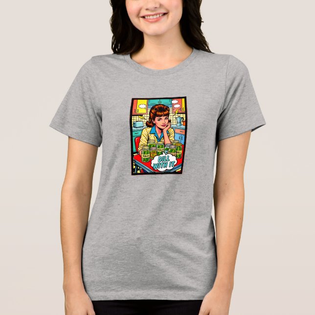 Dill with it Tri-Blend shirt (Front)