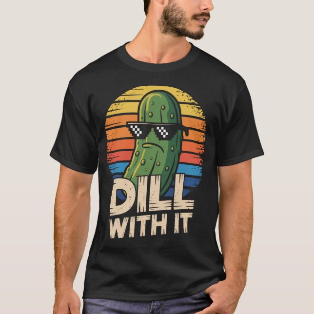 Dill With It Vegetarian Pickle Lover  T-Shirt (Front)