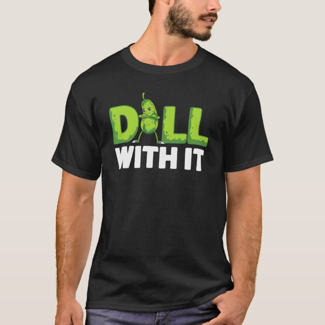 Dill With It  Veggie Cucumber  Vegetable Pickle T-Shirt (Front)