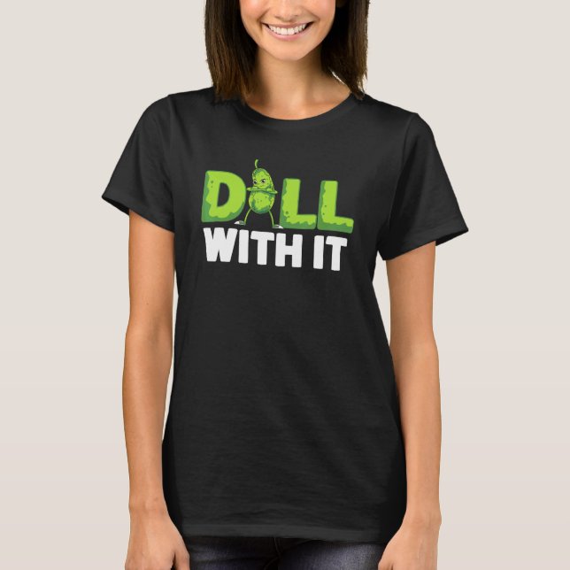 Dill With It  Veggie Cucumber  Vegetable Pickle T-Shirt (Front)