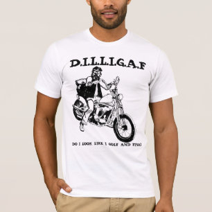DILLIGAF Do I Look Like I Golf And Fish? T-Shirt