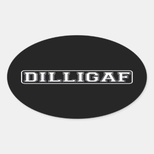 DILLIGAF – Funny, Rude “Do I look like I Give  Oval Sticker