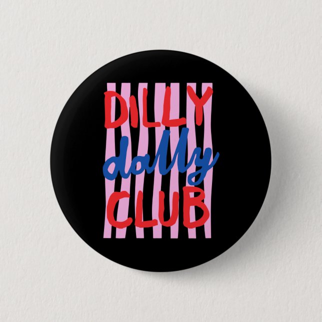 Dilly Dally Club Design 6 Cm Round Badge (Front)