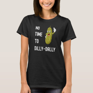 Dilly Dally   T-Shirt