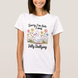 Dilly Dallying Goose Shirt Funny Late Tee