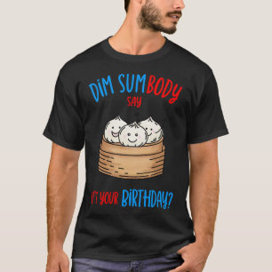 Dim Sum Birthday Pun T-Shirt