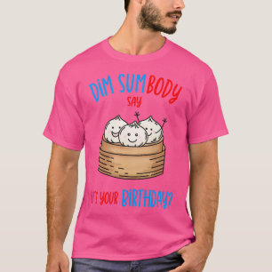 Dim Sum Birthday Pun T-Shirt