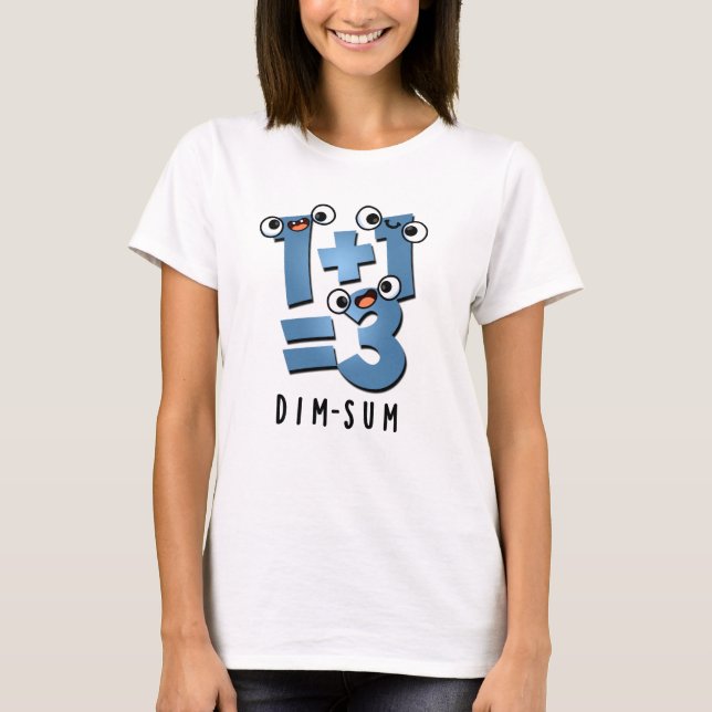 Dim Sum Funny Mathematics Food Pun  T-Shirt (Front)