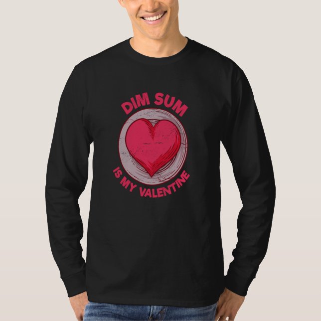 Dim Sum Is My Valentine Chinese Food Dumpling Humo T-Shirt (Front)