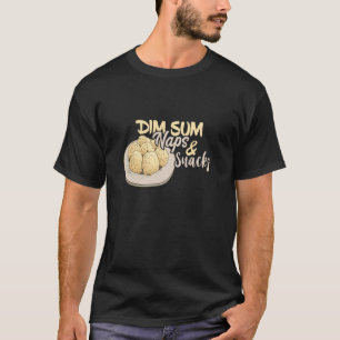 Dim Sum Naps And Snacks Asian Food Foodie Dumpling T-Shirt