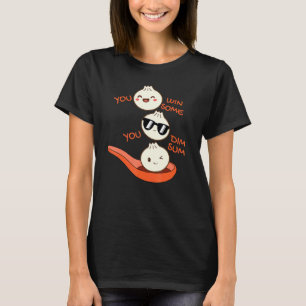 Dim Sum You Win Some You Dim Sum Dumpling T-Shirt