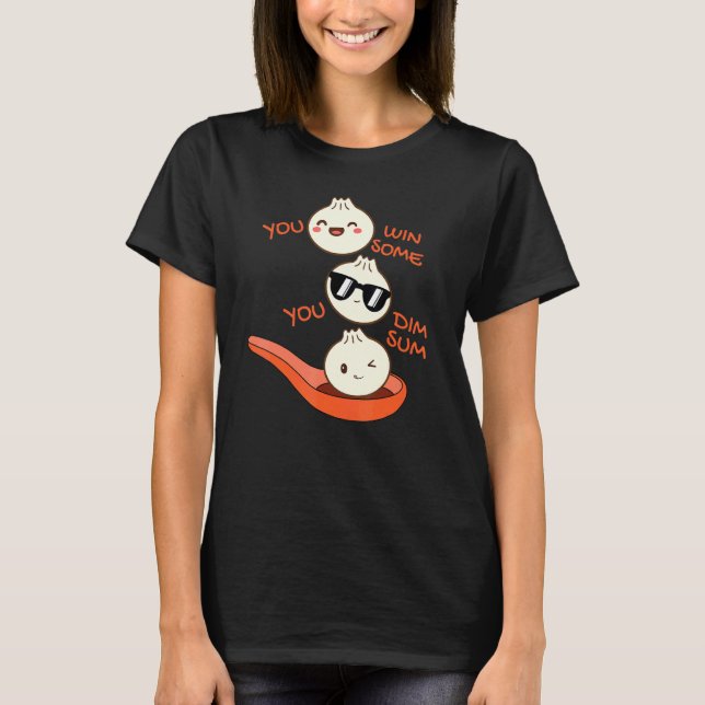 Dim Sum You Win Some You Dim Sum Dumpling T-Shirt (Front)