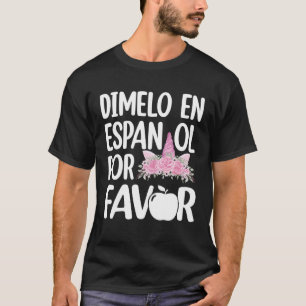 Dimelo En Espanol Bilingual Unicorn Spanish Teache T-Shirt