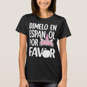 Dimelo En Espanol Bilingual Unicorn Spanish Teache T-Shirt
