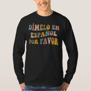 Dimelo En Espanol First Day Of School Spanish Teac T-Shirt