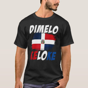 Dimelo Ke Lo Ke Dominican Republic Flag T-Shirt