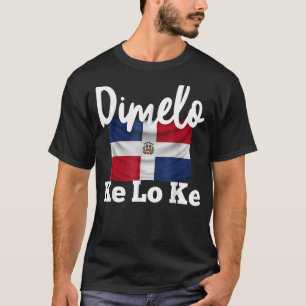 Dimelo Ke Lo Ke Dominican Republic T-Shirt