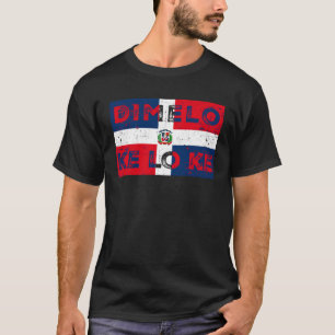 Dimelo Que Lo que Dominican Republic Flag T-Shirt