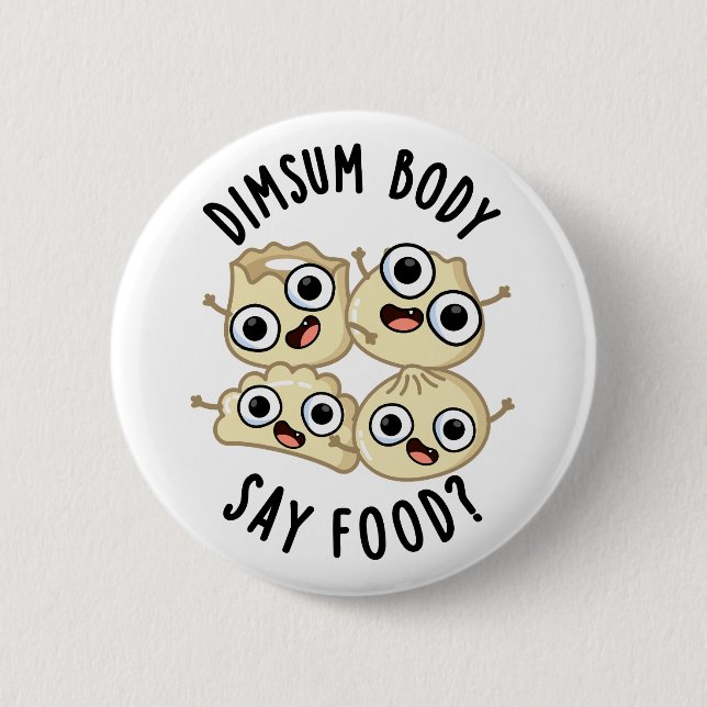 Dimsum Body Say Food Funny Dimsum Pun   6 Cm Round Badge (Front)
