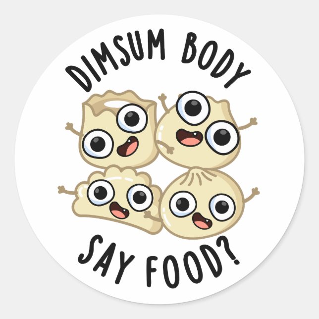 Dimsum Body Say Food Funny Dimsum Pun   Classic Round Sticker (Front)