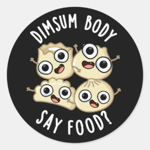 Dimsum Body Say Food Funny Dimsum Pun Dark BG Classic Round Sticker