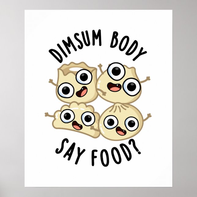 Dimsum Body Say Food Funny Dimsum Pun   Poster (Front)