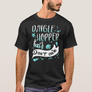 Dingle Hopper Hair Don't Care Mermaid Starfish Sea T-Shirt