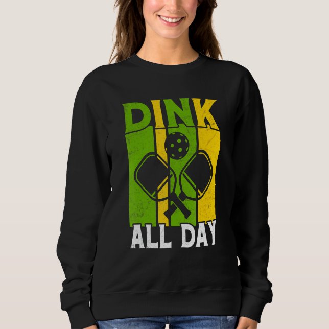 Dink All Day Pickleball Sweatshirt (Front)