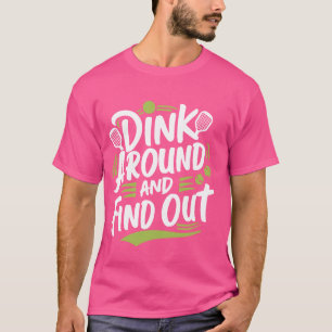 Dink Around And Find Out  1 T-Shirt