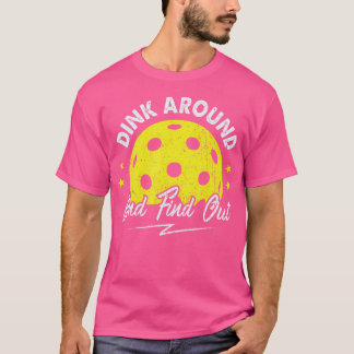 Dink Around And Find Out Funny Pickleball Sayings  T-Shirt