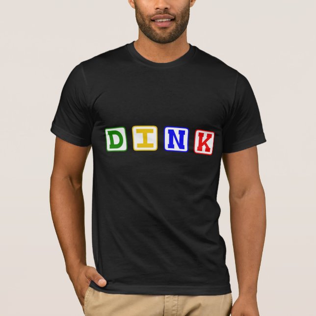 DINK! Dual Income No Kids T-Shirt (Front)