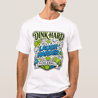 Dink Hard Laugh Harder Pickleball Typography T-Shirt