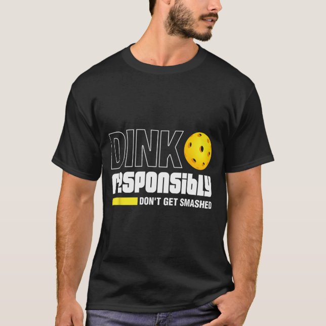 Dink Resnsibly Don't Get Smashed Ckleball Gift  T-Shirt (Front)