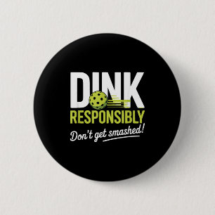 Dink Resnsibly Don't Get Smashed Funny Ckleball Te 6 Cm Round Badge