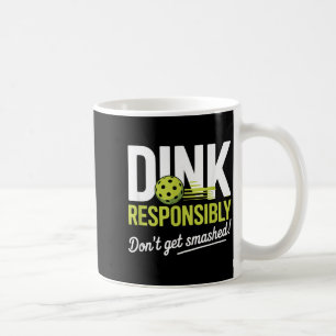 Dink Resnsibly Don't Get Smashed Funny Ckleball Te Coffee Mug
