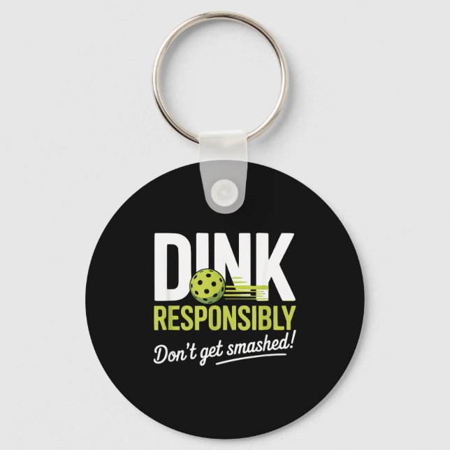 Dink Resnsibly Don't Get Smashed Funny Ckleball Te Key Ring (Front)
