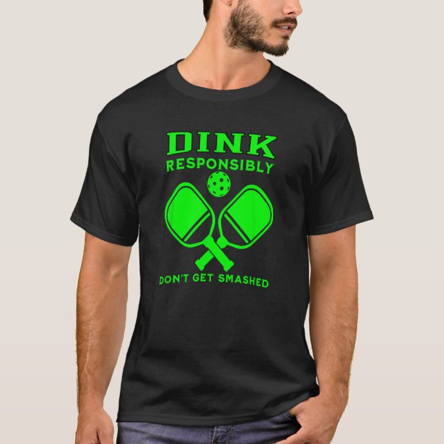 Dink Responsibly Don t Get Smashed Green Picklebal T-Shirt (Front)