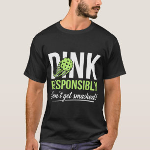 Dink responsibly don't get smashed ball trails T-Shirt