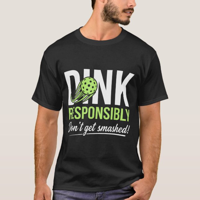 Dink responsibly don't get smashed ball trails  T-Shirt (Front)