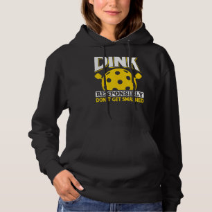 Dink Responsibly Don't Get Smashed Fun Pickleball  Hoodie