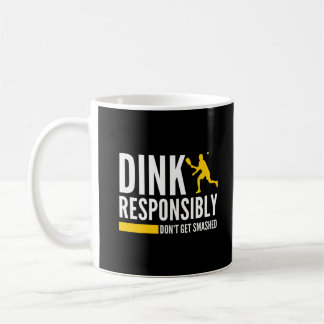 Dink Responsibly Don't Get Smashed Pickleball Coffee Mug