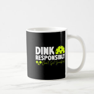 Dink responsibly don't get smashed pickleball funn coffee mug