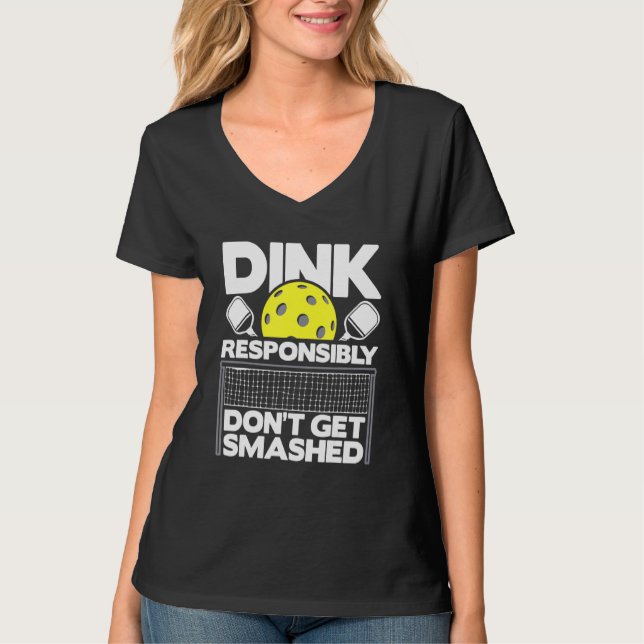 Dink Responsibly Don't Get Smashed  Pickleball Pad T-Shirt (Front)