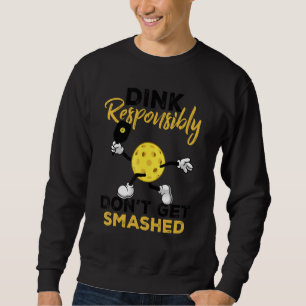Dink Responsibly Don't Get Smashed  Pickleball Pla Sweatshirt