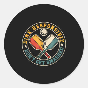 Dink responsibly dont get smashed pickleball playe classic round sticker