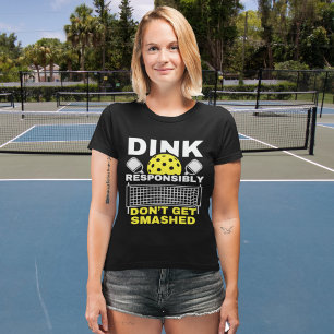 Dink Responsibly Don't Get Smashed Pickleball T-Shirt